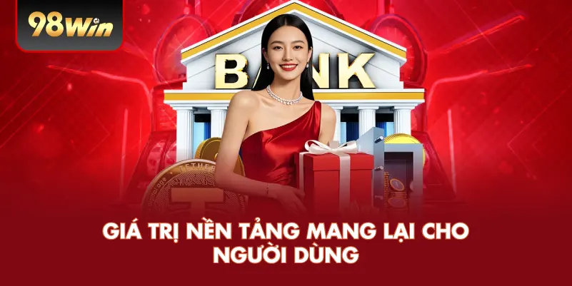 Giá trị nền tảng mang lại cho người dùng