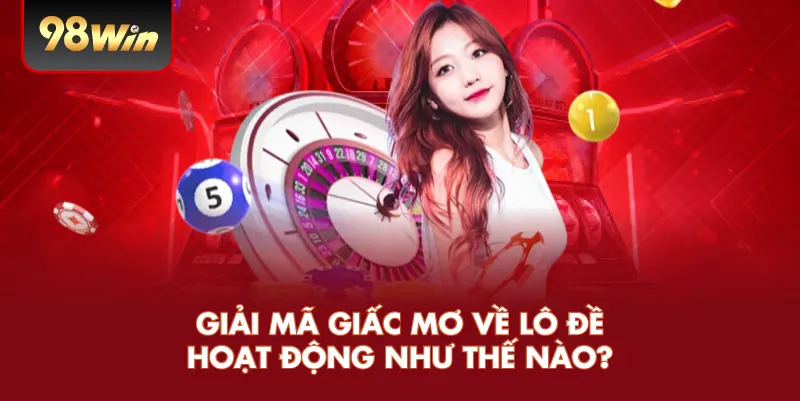 Giải mã giấc mơ về lô đề hoạt động như thế nào?