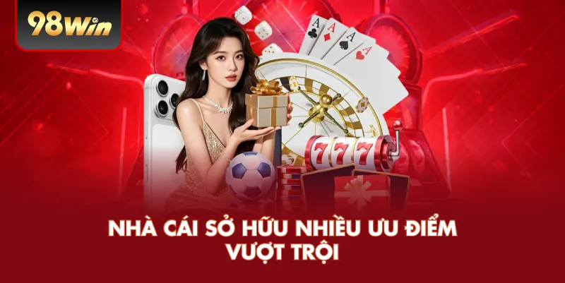 Nhà cái sở hữu nhiều ưu điểm vượt trội