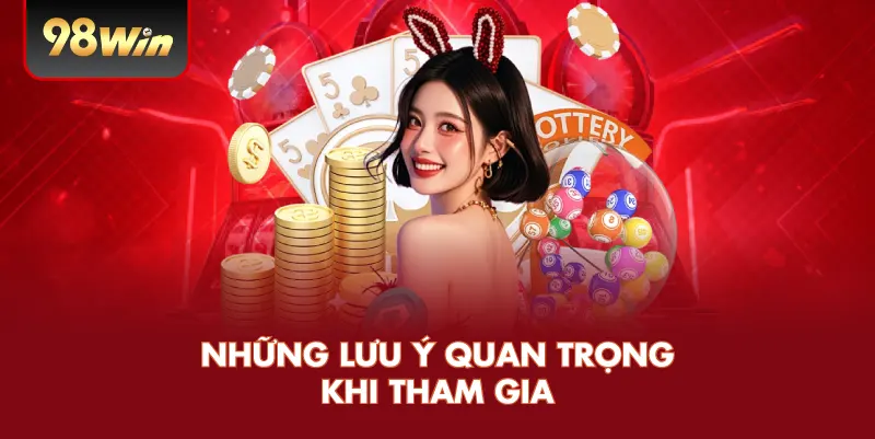 Những lưu ý quan trọng khi tham gia